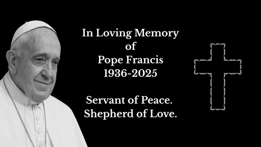 In Loving Memory of Pope Francis: A Shepherd for Our Times